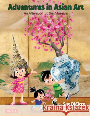Adventures in Asian Art: An Afternoon at the Museum Sue Dicicco Deborah Clearwaters 9780804854955 Tuttle Publishing