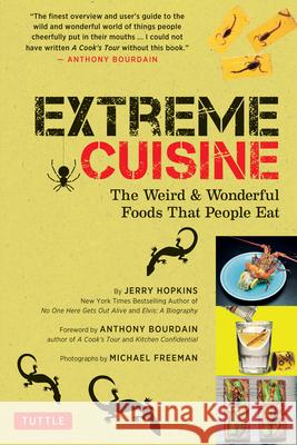 Extreme Cuisine: The Weird & Wonderful Foods That People Eat Jerry Hopkins Anthony Bourdain Michael Freeman 9780804854979 Periplus Editions
