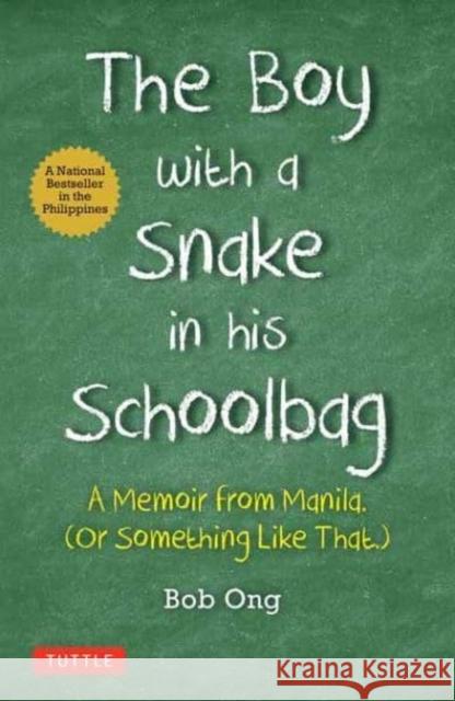 The Boy with a Snake in His Schoolbag: A Memoir from Manila (or Something Like That) Ong, Bob 9780804855211 Periplus Editions