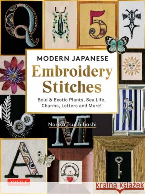 Modern Japanese Embroidery Stitches: Bold & Exotic Plants, Sea Life, Charms, Letters and More! (Over 100 Designs) Tsuchihashi, Noriko 9780804855242