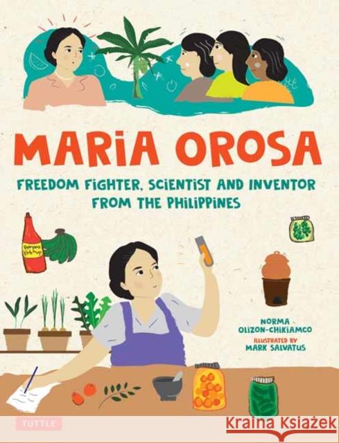 Maria Orosa Freedom Fighter: Scientist and Inventor from the Philippines Norma Olizon-Chikiamco Mark Salvatus 9780804855327 Tuttle Publishing