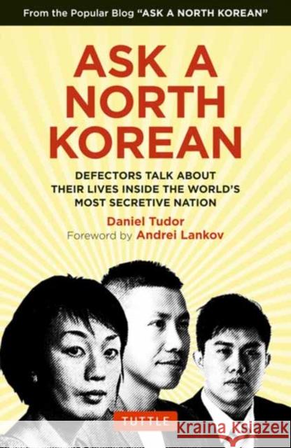 Ask a North Korean: Defectors Talk about Their Lives Inside the World's Most Secretive Nation Daniel Tudor Nk News                                  Andrei Lankov 9780804855341 Tuttle Publishing