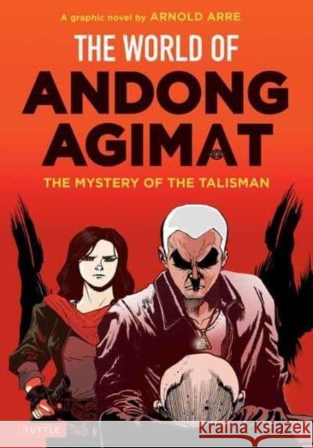 The World of Andong Agimat: The Mystery of the Talisman Arnold Arre 9780804855457 Tuttle Publishing