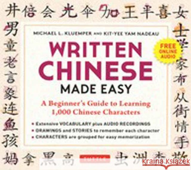 Written Chinese Made Easy: A Beginner's Guide to Learning 1,000 Chinese Characters (Online Audio) Michael L. Kluemper Kit-Yee Nam Nadeau 9780804855518 Tuttle Publishing