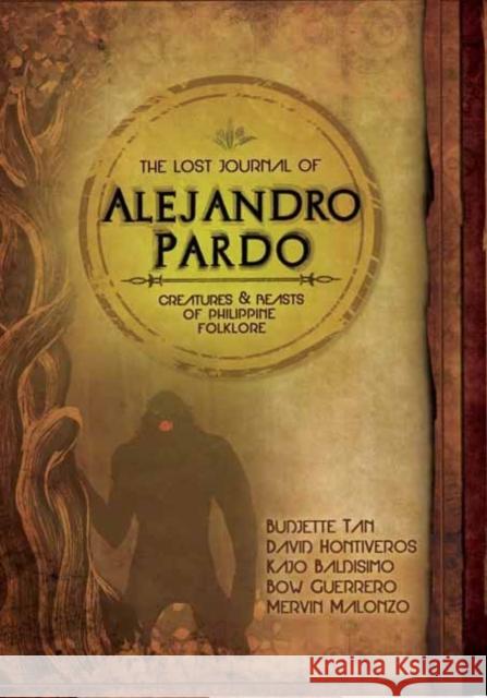 The Lost Journal of Alejandro Pardo: Meet the Dark Creatures from Philippines Mythology! Budjette Tan David Hontiveros Kajo Baldisimo 9780804855778 Tuttle Publishing