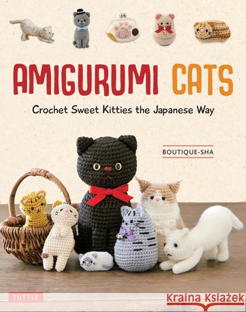 Amigurumi Cats: Crochet Sweet Kitties the Japanese Way (24 Projects of Cats to Crochet) Boutique-Sha 9780804855839 Tuttle Publishing