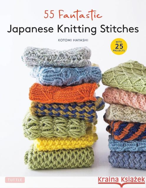 55 Fantastic Japanese Knitting Stitches: (Includes 25 Projects) Kotomi Hayashi 9780804855952
