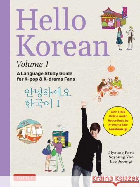 Hello Korean Volume 1: A Language Study Guide for K-Pop and K-Drama Fans with Online Audio Recordings by K-Drama Star Lee Joon-gi! Lee Joon-gi 9780804856201 Tuttle Publishing