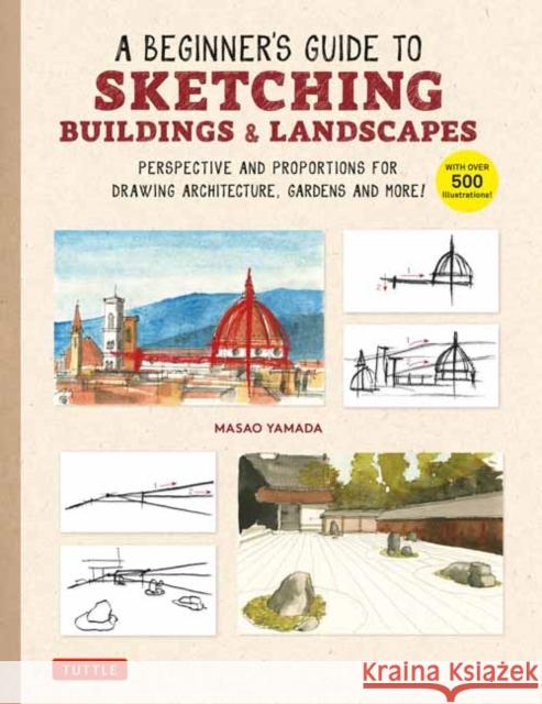 A Beginner's Guide to Sketching Buildings & Landscapes: Perspective and Proportions for Drawing Architecture, Gardens and More! (With over 500 illustrations) Masao Yamada 9780804856232 Tuttle Publishing