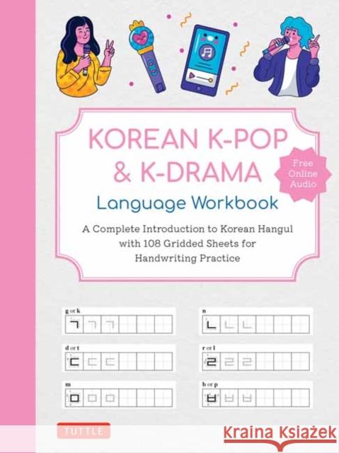 Korean K-Pop and K-Drama Language Workbook: A Complete Introduction to Korean Hangul with 108 Gridded Sheets for Handwriting Practice (Free Online Audio for Pronunciation Practice)  9780804856287 Tuttle Publishing