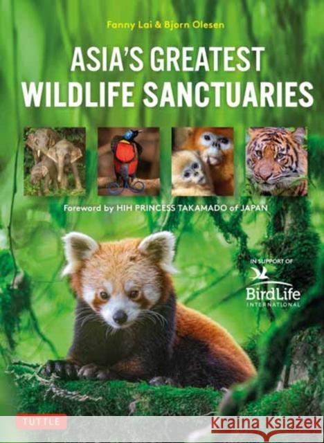 Asia's Greatest Wildlife Sanctuaries: In Support of Birdlife International Lai, Fanny 9780804856348 Tuttle Publishing