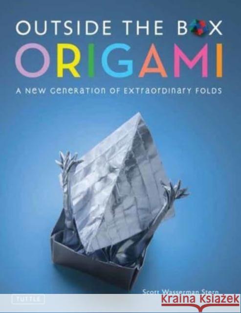 Outside the Box Origami: A New Generation of Extraordinary Folds: Includes Origami Book With 20 Projects Ranging From Easy to Complex Scott Wasserman Stern 9780804856584