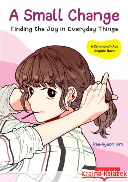 A Small Change: Finding the Joy in Everyday Things (A Korean Graphic Novel) Rae-hyeon Kim 9780804857086