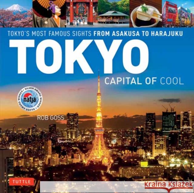 Tokyo - Capital of Cool: Tokyo's Most Famous Sights from Asakusa to Harajuku Rob Goss 9780804857253 Tuttle Publishing