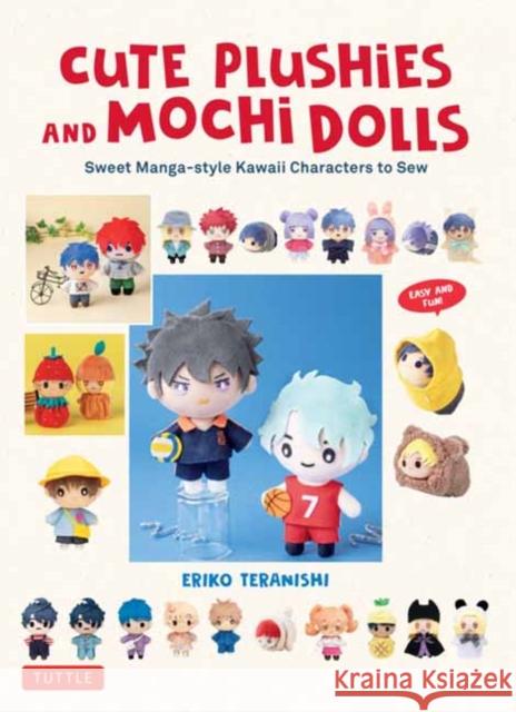 Cute Plushies and Mochi Dolls: Sweet Manga-style Kawaii Characters to Sew Eriko Teranishi 9780804857871 Tuttle Publishing