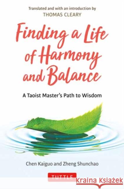 Finding a Life of Harmony and Balance: A Taoist Master's Path to Wisdom Chen Kaiguo Zheng Shunchao Thomas Cleary 9780804857901