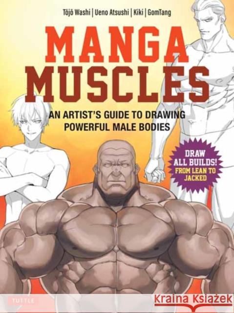 Manga Muscles: An Artist's Guide to Drawing Powerful Male Bodies [With Over 500 color and B&W illustrations] Gom Tang 9780804858267 Tuttle Publishing
