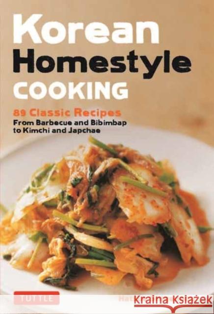 Korean Homestyle Cooking: 89 Classic Recipes - From Barbecue and Bibimbap to Kimchi and Japchae Hatsue Shigenobu 9780804858564 Tuttle Publishing