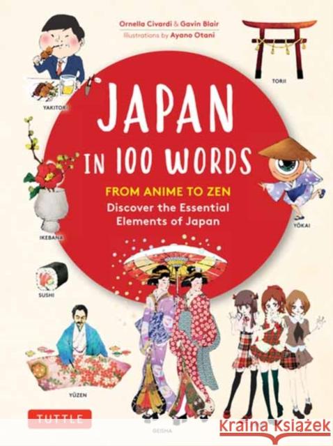 Japan in 100 Words: From Anime to Zen: Discover the Essential Elements of Japan Gavin Blair 9780804858762 Tuttle Publishing