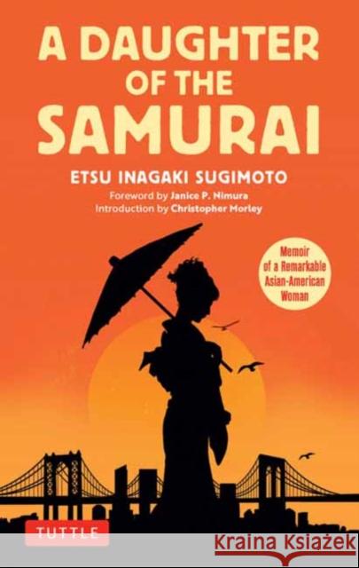 A Daughter of the Samurai: Memoir of a Remarkable Asian-American Woman Etsu Inagaki Sugimoto 9780804859219 Tuttle Publishing