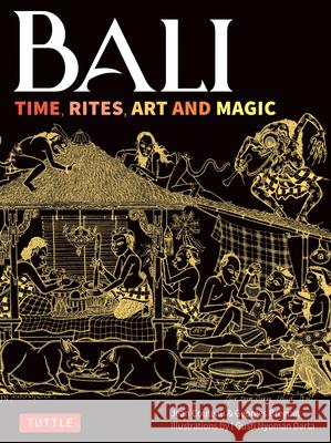 Bali: Time, Rites, Art and Magic Jean Couteau Georges Breguet I. Gusti Nyoma 9780804859448 Tuttle Publishing
