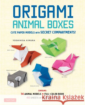 Origami Animal Boxes Kit: Cute Paper Models with Secret Compartments! (14 Animal Origami Models + 48 Folding Sheets) Kimura Yoshihisa 9780804859721 Tuttle Publishing