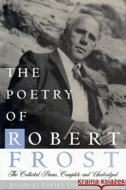 The Poetry of Robert Frost: The Collected Poems, Complete and Unabridged Robert Frost Edward C. Lathem 9780805005028 Henry Holt & Company