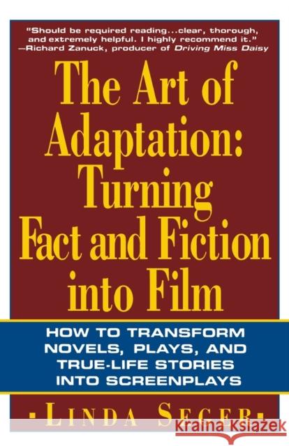 The Art of Adaptation: Turning Fact and Fiction Into Film Linda Seger 9780805016260 Owl Books (NY)