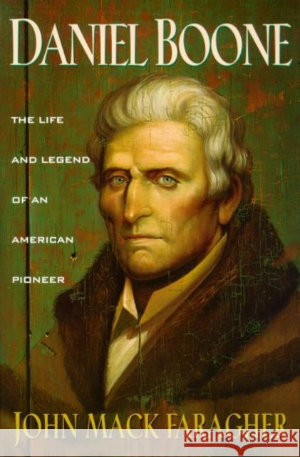 Daniel Boone: The Life and Legend of an American Pioneer John Mack Faragher 9780805030075 Owl Books (NY)
