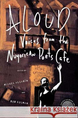 Aloud: Voices from the Nuyorican Poets Cafe Miguel Algarin Bob Holman 9780805032574 Owl Books (NY)