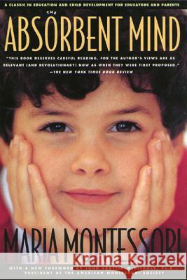 The Absorbent Mind: A Classic in Education and Child Development for Educators and Parents Montessori, Maria 9780805041569 Owl Books (NY)