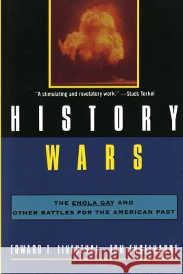 History Wars: The Enola Gay and Other Battles for the American Past Edward Tabor Linenthal Tom Englehardt Edward T. Linethal 9780805043877 Owl Books (NY)