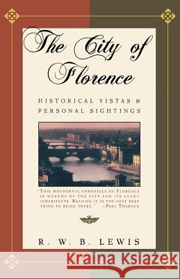 The City of Florence: Historical Vistas and Personal Sightings R. W. B. Lewis 9780805046304 Owl Books (NY)