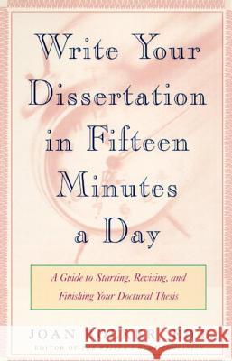 Writing Your Dissertation in Fifteen Minutes a Day: A Guide to Starting, Revising, and Finishing Your Doctoral Thesis Bolker, Joan 9780805048919 0
