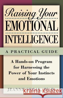 Raising Your Emotional Intelligence: A Practical Guide Jeanne Segal 9780805051513 Owl Books (NY)