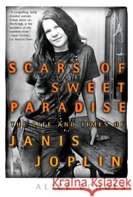 Scars of Sweet Paradise: The Life and Times of Janis Joplin Alice Echols 9780805053944