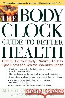 The Body Clock Guide to Better Health: How to Use Your Body's Natural Clock to Fight Illness and Achieve Maximum Health Smolensky, Michael 9780805056624