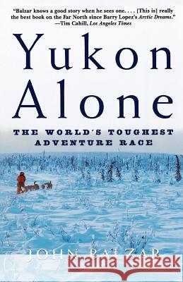 Yukon Alone: The World's Toughest Adventure Race John Balzar 9780805059502 Owl Books (NY)