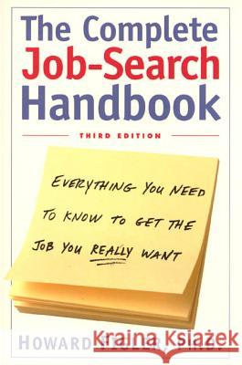 The Complete Job-Search Handbook: Everything You Need to Know to Get the Job You Really Want Howard E. Figler 9780805061918 Owl Publishing Company