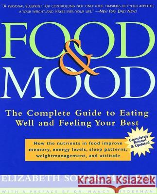 Food & Mood: The Complete Guide to Eating Well and Feeling Your Best Elizabeth Somer Nancy L., M.D. Snyderman 9780805062007 Henry Holt & Company