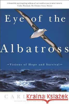 Eye of the Albatross: Visions of Hope and Survival Carl Safina 9780805062298 Owl Books (NY)