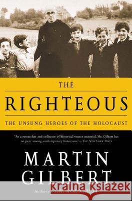 The Righteous: The Unsung Heroes of the Holocaust Martin Gilbert 9780805062618
