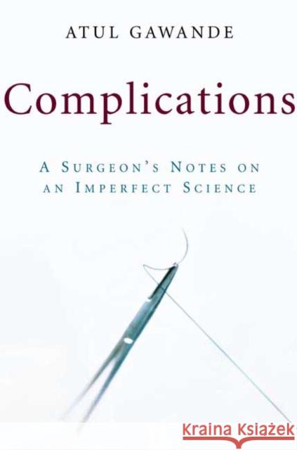 Complications: A Surgeon's Notes on an Imperfect Science Atul Gawande 9780805063196 Metropolitan Books