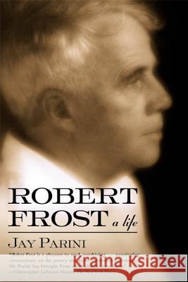 Robert Frost: A Life Jay Parini 9780805063417