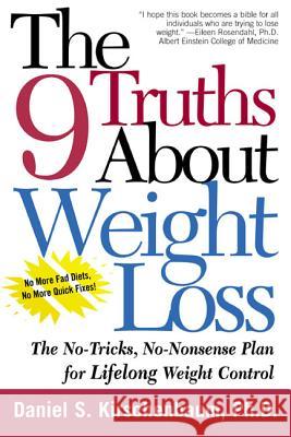 The 9 Truths about Weight Loss: The No-Tricks, No-Nonsense Plan for Lifelong Weight Control Daniel Kirschenbaum 9780805063943 Owl Books (NY)