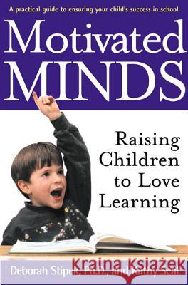 Motivated Minds: Raising Children to Love Learning Deborah J. Stipek Kathy Seal 9780805063950 Owl Books (NY)