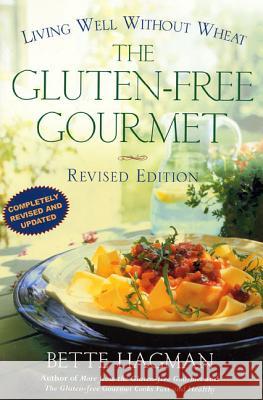 The Gluten-Free Gourmet, Second Edition: Living Well Without Wheat Hagman, Bette 9780805064841 Owl Books (NY)