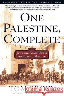 One Palestine, Complete: Jews and Arabs Under the British Mandate Tom Segev Shara Kay Haim Watzman 9780805065879