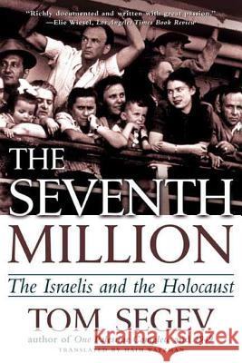 The Seventh Million: The Israelis and the Holocaust Tom Segev Haim Watzman 9780805066609