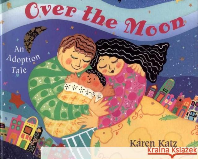 Over the Moon: An Adoption Tale Karen Katz 9780805067071 
